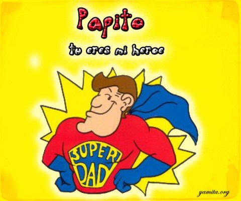 Papito tu eres mi heroe